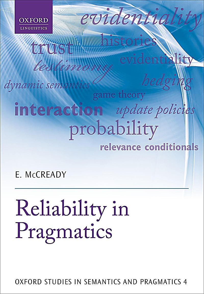 Oxford Studies in Semantics and Pragmatics: 4 Reliability in Pragmatics
