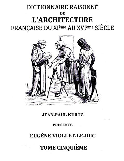 Dictionnaire Raisonn? de l'Architecture Fran?aise du XIe au XVIe si?cle Tome V