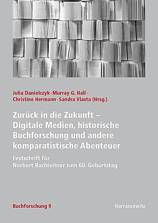 Zurück in die Zukunft - Digitale Medien, historische Buchforschung und andere komparatistische Abenteuer