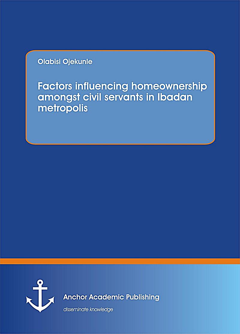 Factors influencing homeownership amongst civil servants in Ibadan metropolis