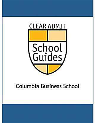 Clear Admit School Guide: Columbia Business School