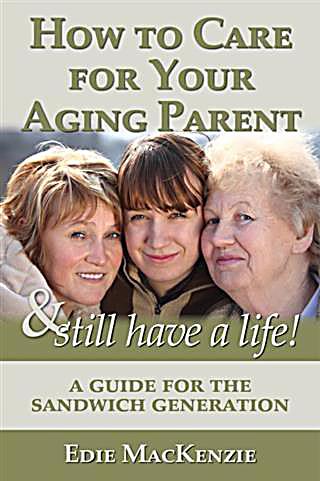 How to Care for Your Aging Parent... & Still Have a Life