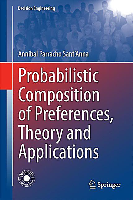 Probabilistic Composition of Preferences, Theory and Applications