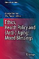 Ethics, Health Policy and (Anti-) Aging: Mixed Blessings