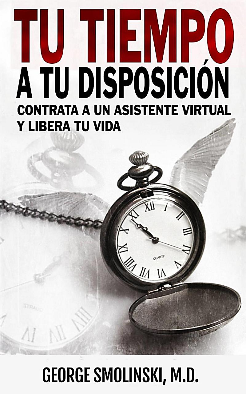 Tu tiempo a tu disposici?n: Contrata a un asistente virtual y libera tu vida