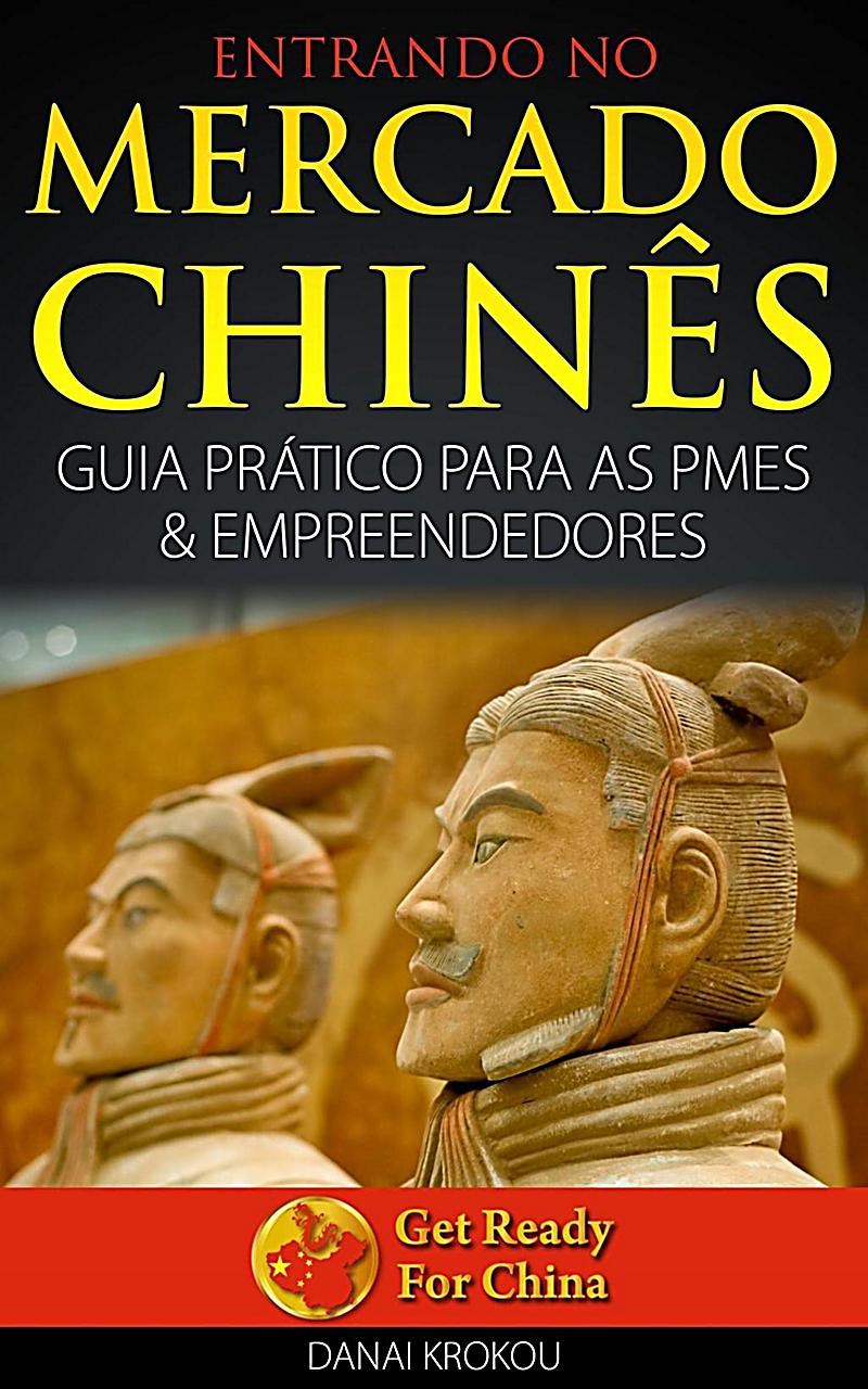 Entrando No Mercado Chinês Guia Prático Para As Pmes & Empreendedores