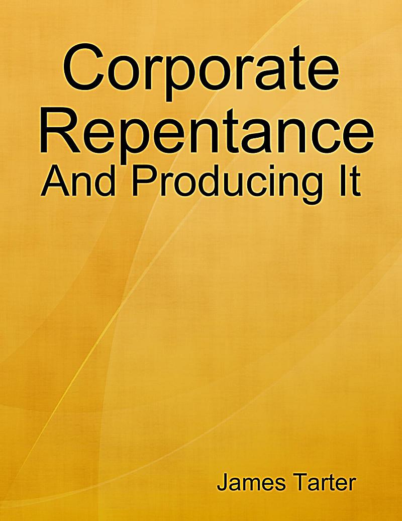Corporate Repentance: And Producing It