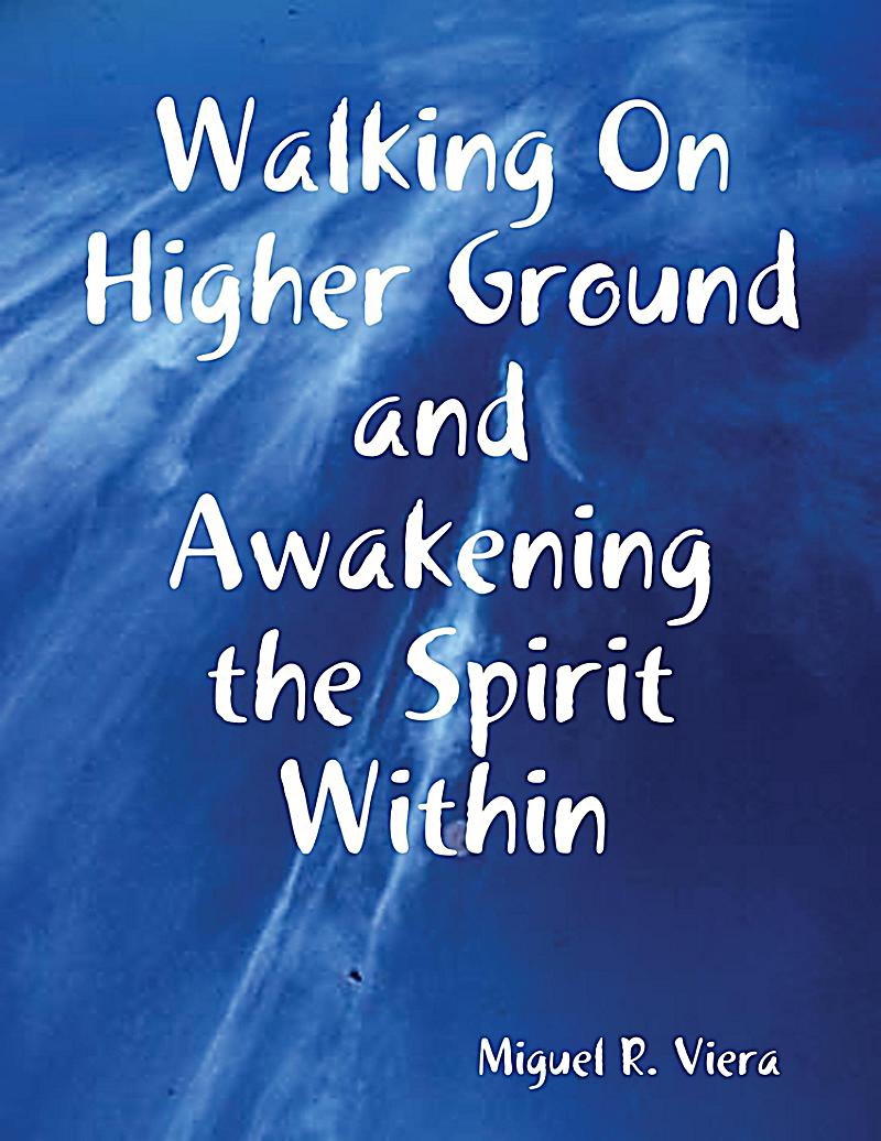 Walking On Higher Ground and Awakening the Spirit Within