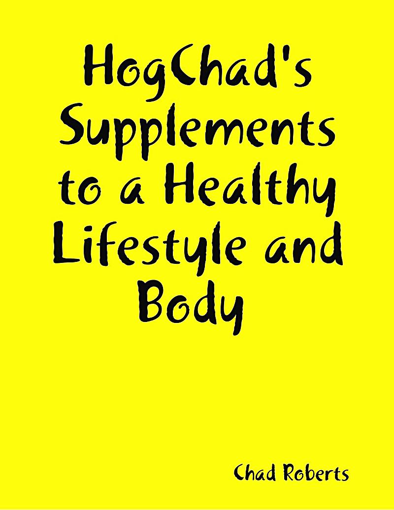 Hogchad´s Supplements to a Healthy Lifestyle and Body