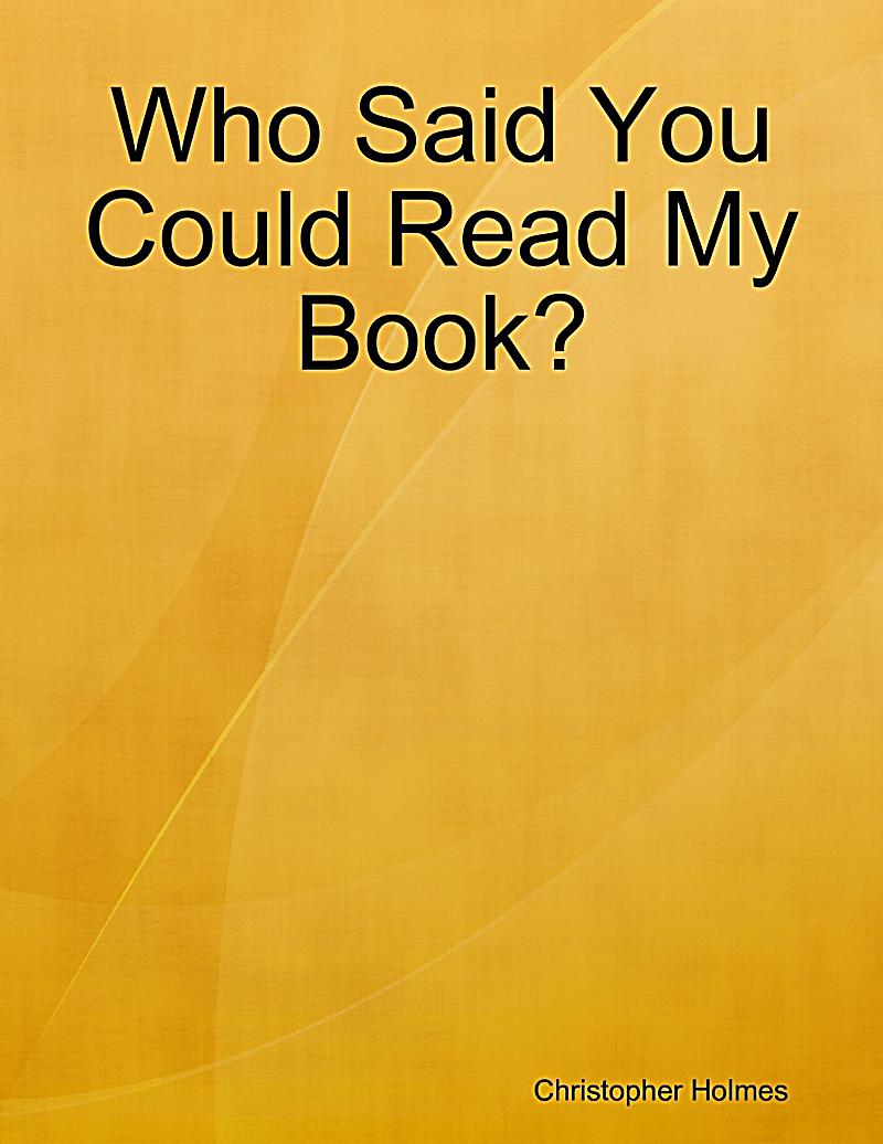 Who Said You Could Read My Book