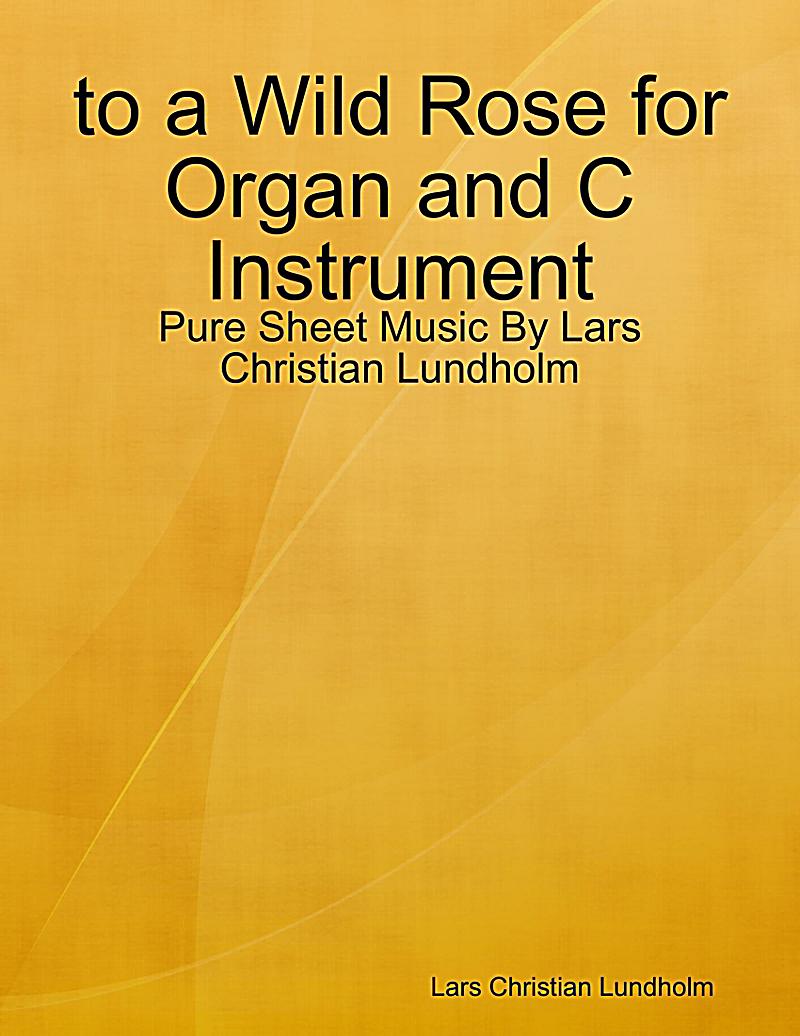 To a Wild Rose for Organ and C Instrument - Pure Sheet Music By Lars Christian Lundholm