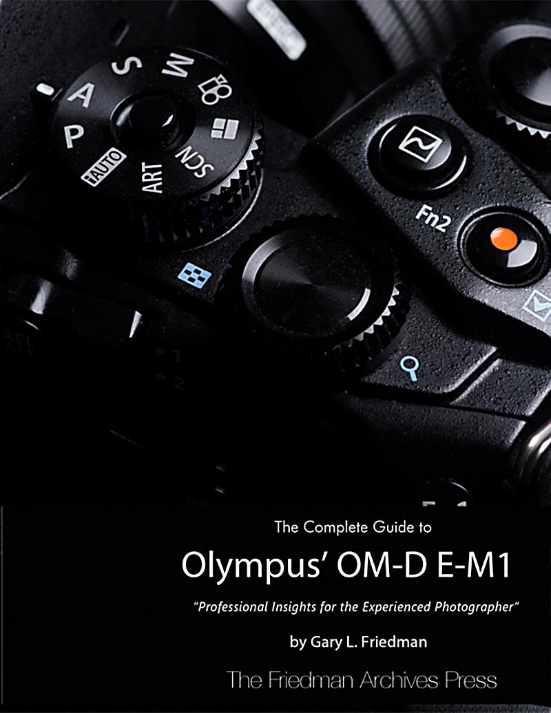 The Complete Guide to Olympus´ Om-d E-m1