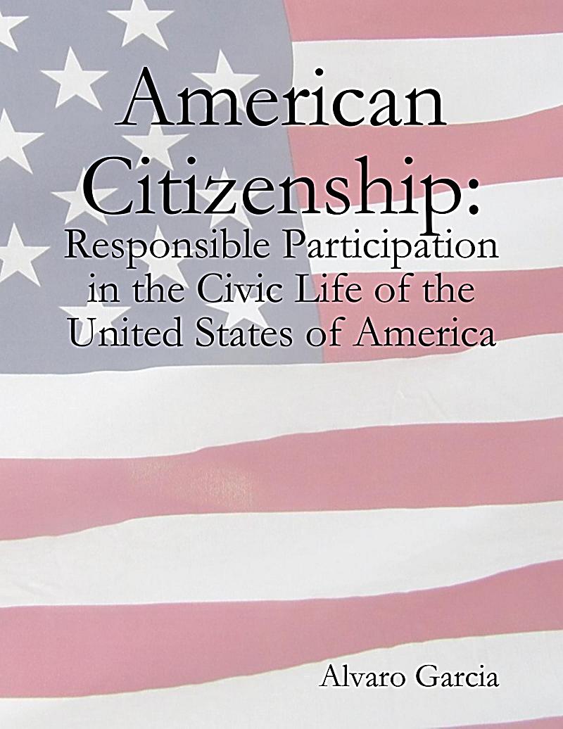 American Citizenship: Responsible Participation in the Civic Life of the United States of America