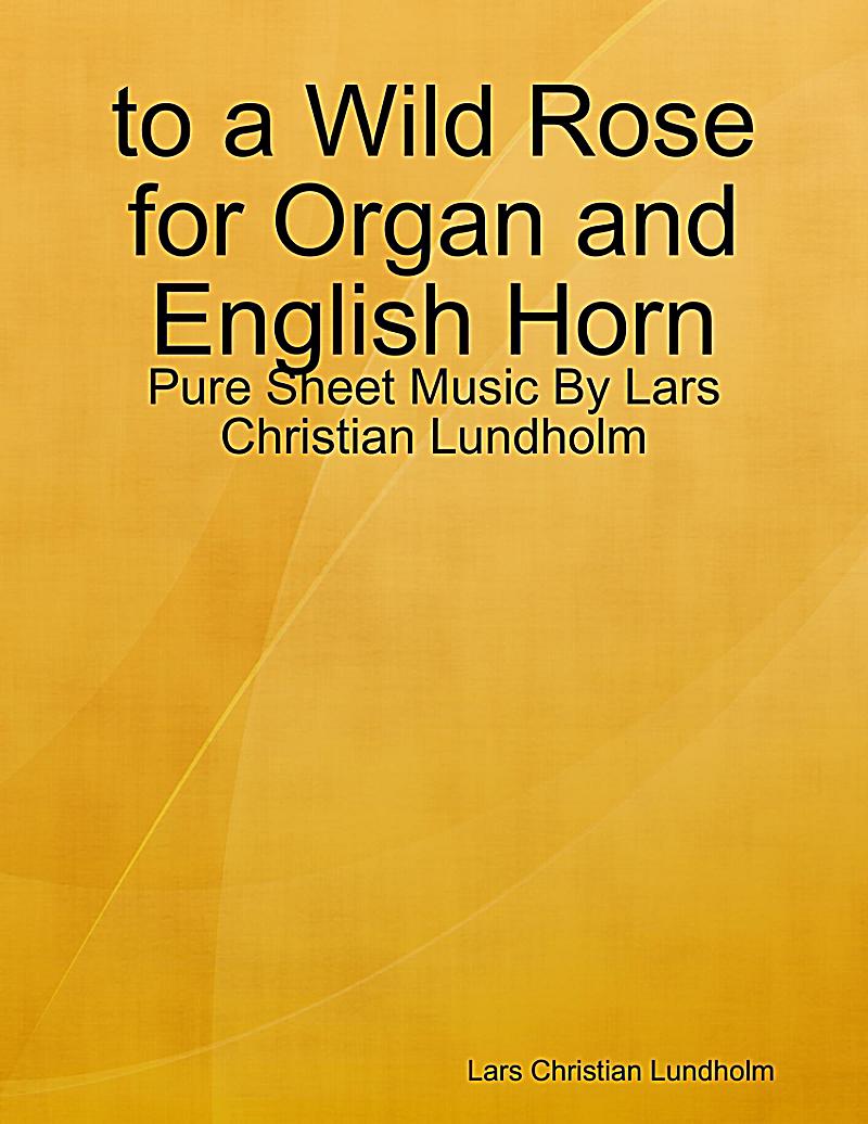 To a Wild Rose for Organ and English Horn - Pure Sheet Music By Lars Christian Lundholm