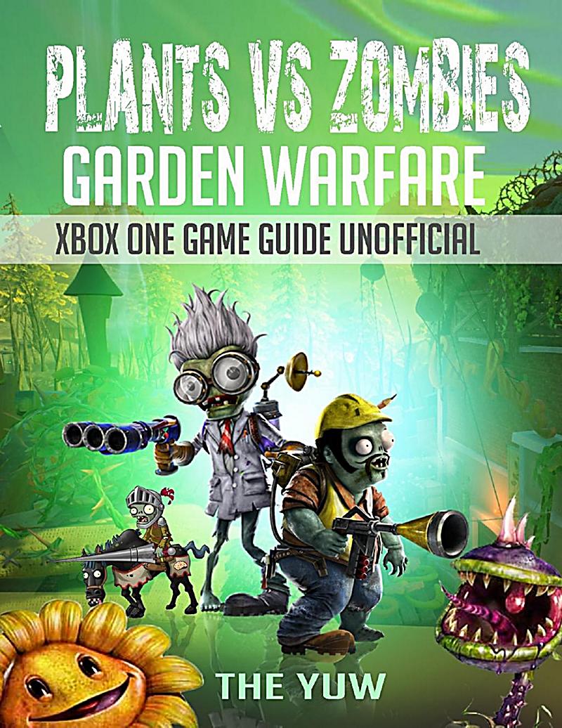 Plants Vs Zombies Garden Warfare Xbox One Game Guide Unofficial