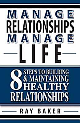 Ray Baker: Manage Relationships, Manage Life