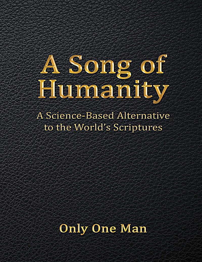 A Song of Humanity: A Science - Based Alternative to the World´s Scriptures