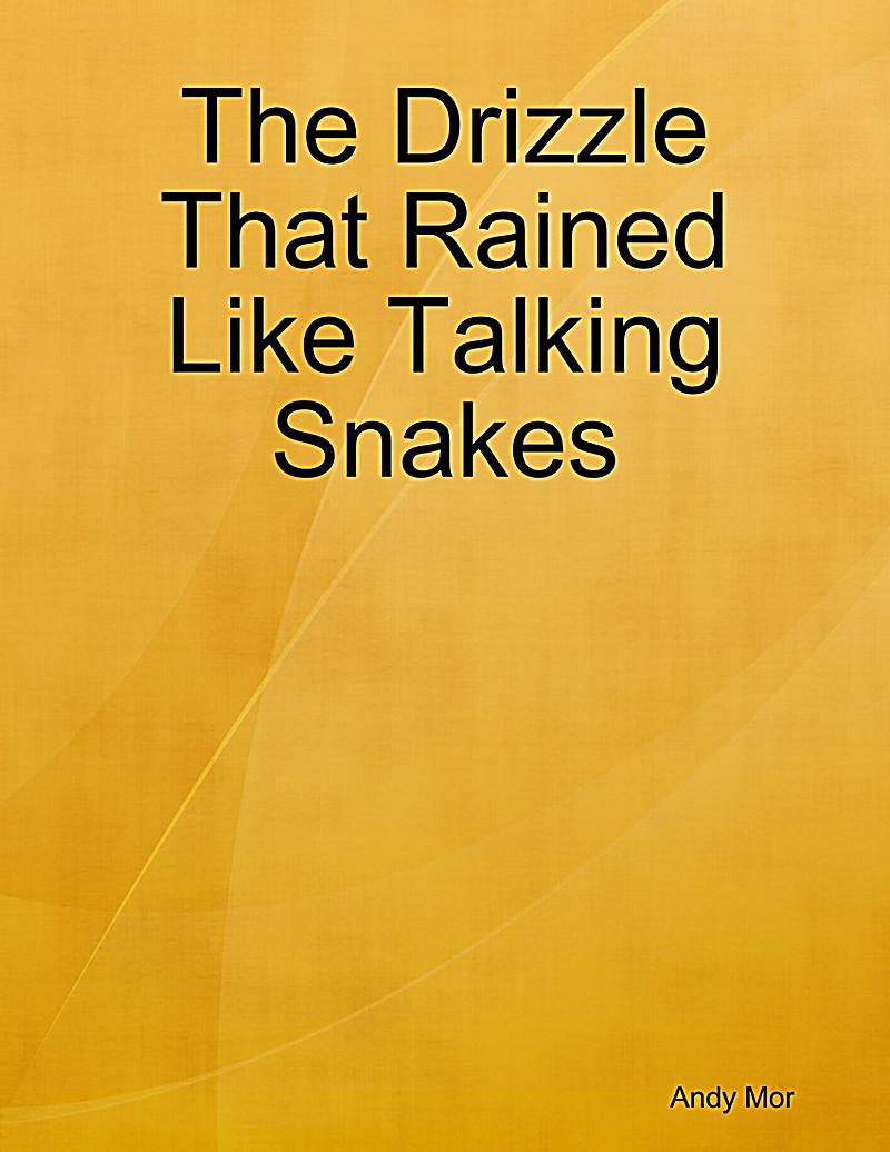 The Drizzle That Rained Like Talking Snakes