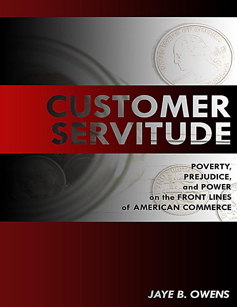 Customer Servitude: Poverty, Prejudice, and Power On the Front Lines of American Commerce
