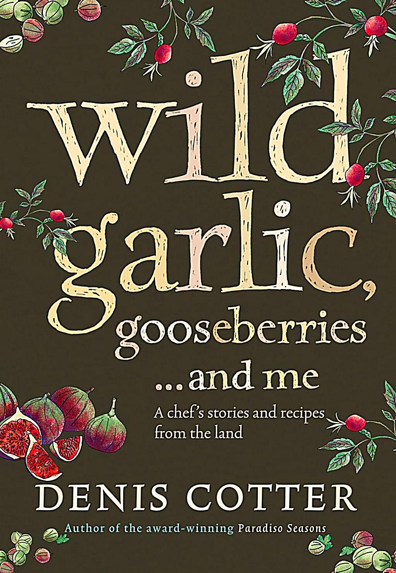 Wild Garlic, Gooseberries and Me: A chef´s stories and recipes from the land
