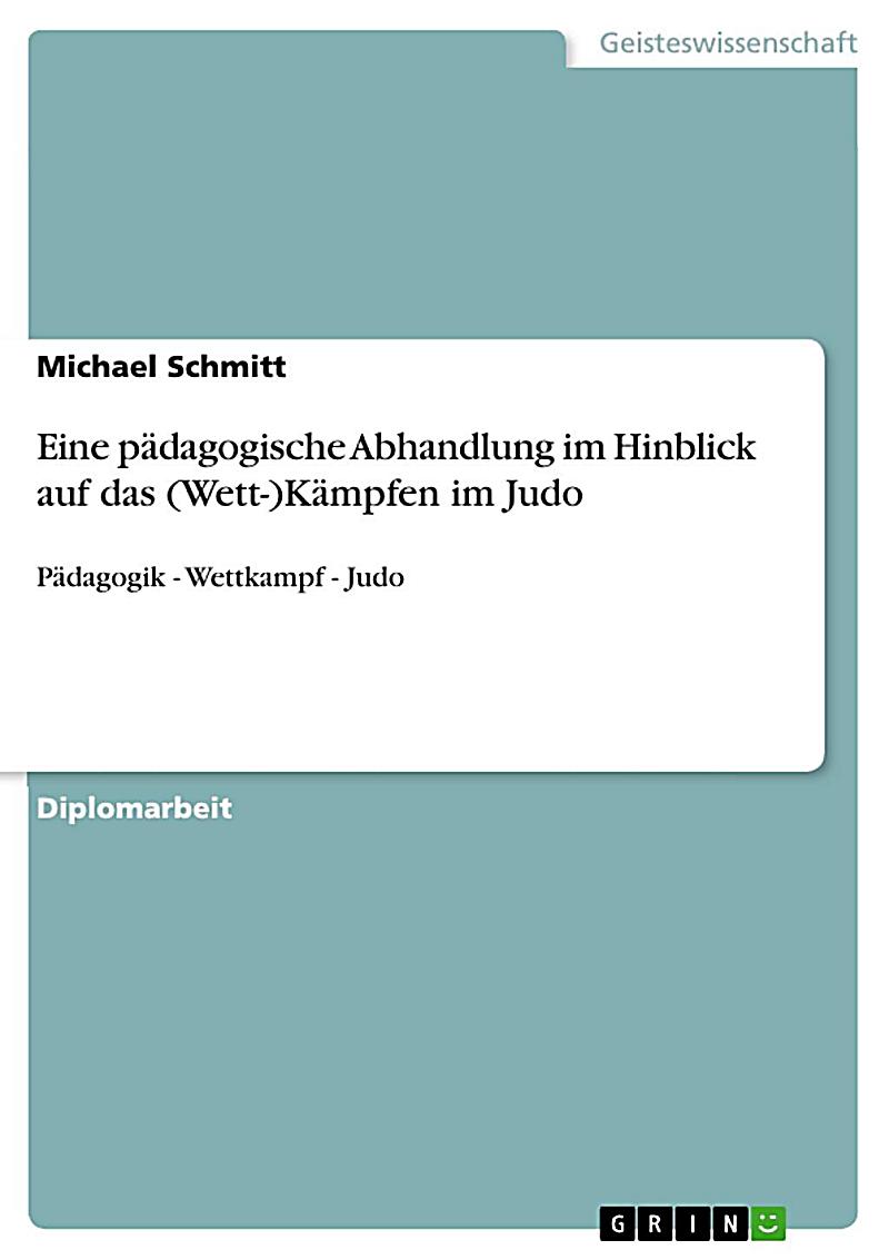 Eine p?dagogische Abhandlung im Hinblick auf das (Wett-)K?mpfen im Judo