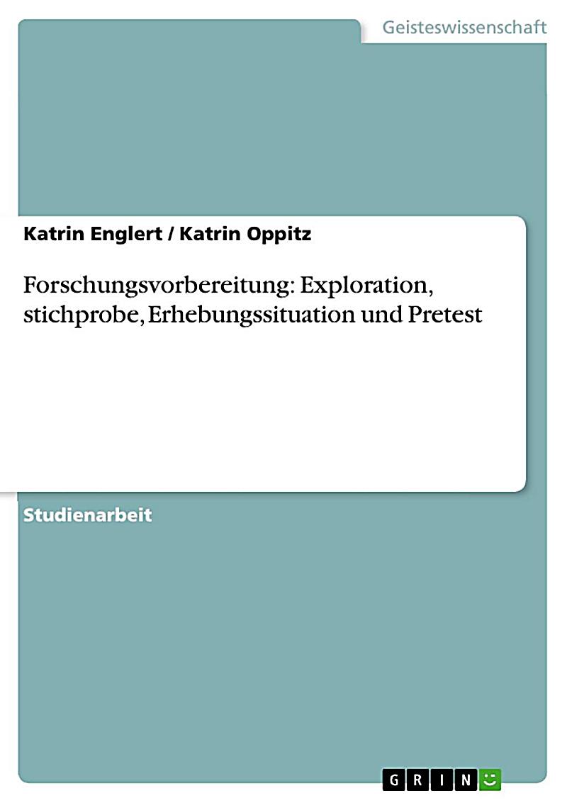 Forschungsvorbereitung: Exploration, stichprobe, Erhebungssituation und Pretest