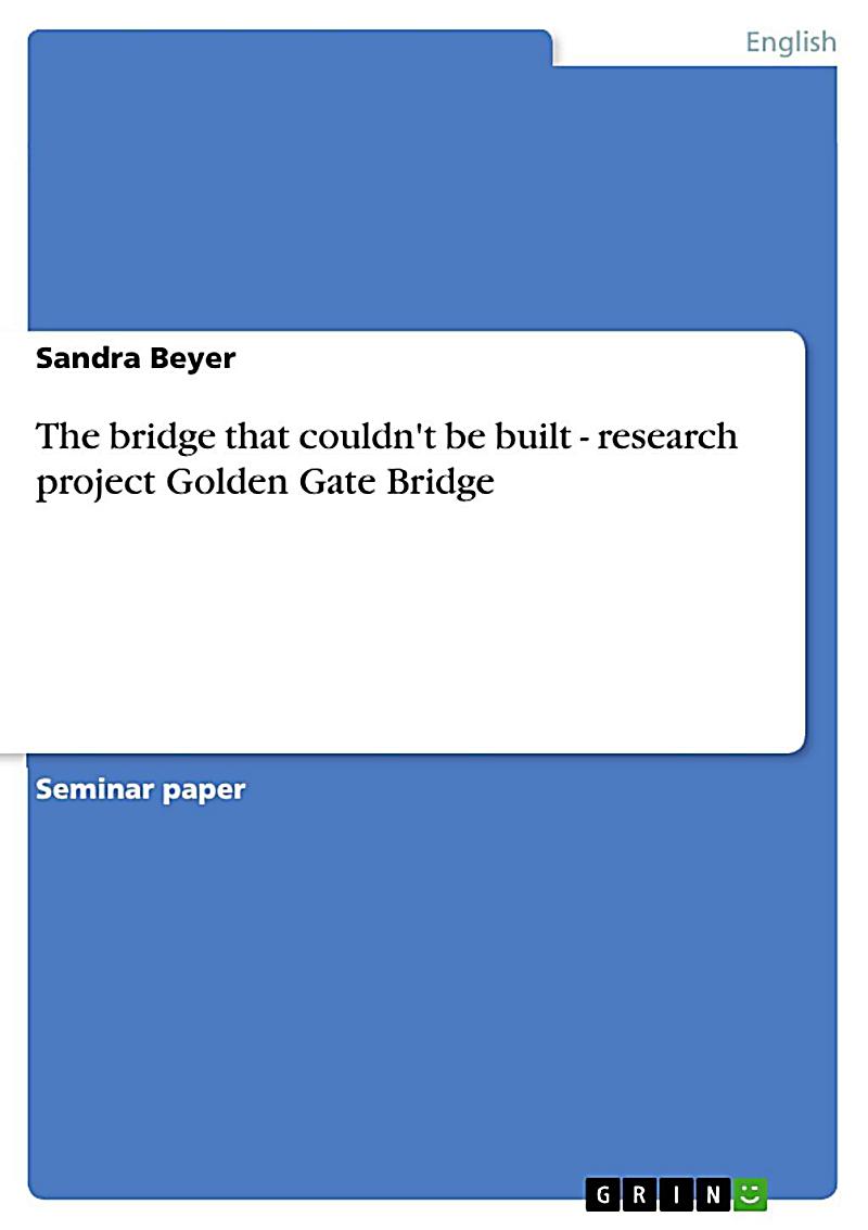 The bridge that couldn´t be built - research project Golden Gate Bridge