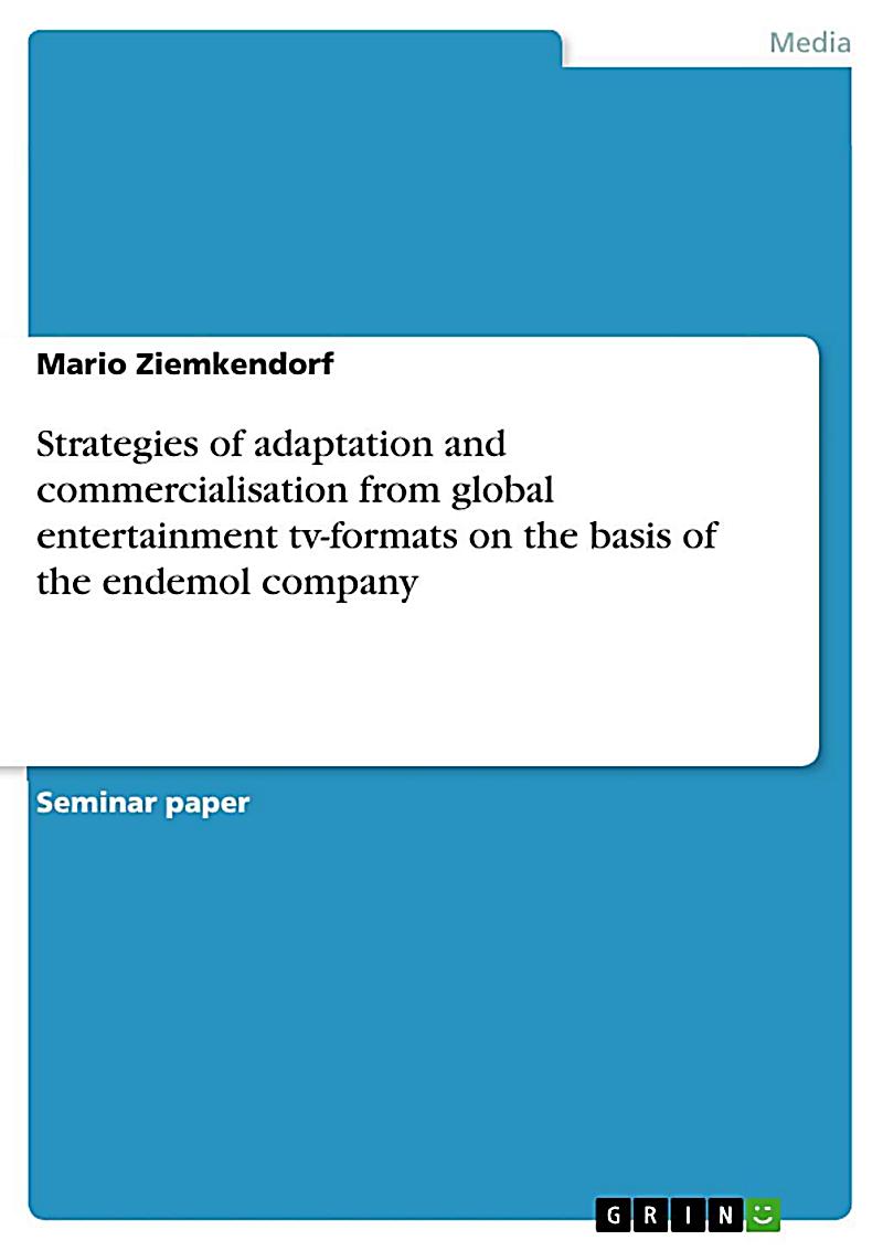Strategies of adaptation and commercialisation from global entertainment tv-formats on the basis of the endemol company