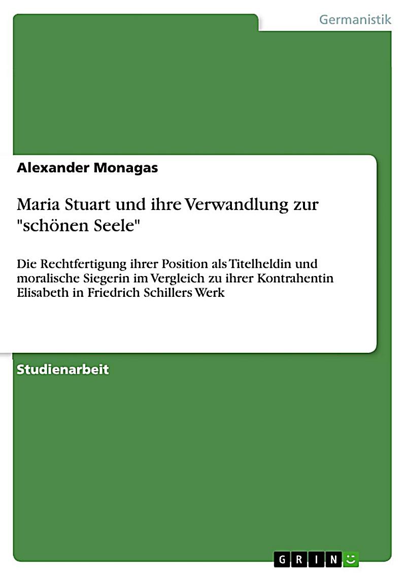 Maria Stuart und ihre Verwandlung zur 'schönen Seele