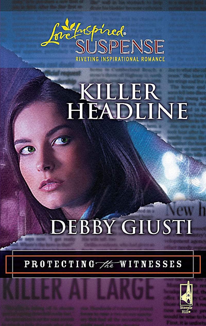 Killer Headline (Mills & Boon Love Inspired) (Protecting the Witnesses, Book 2)