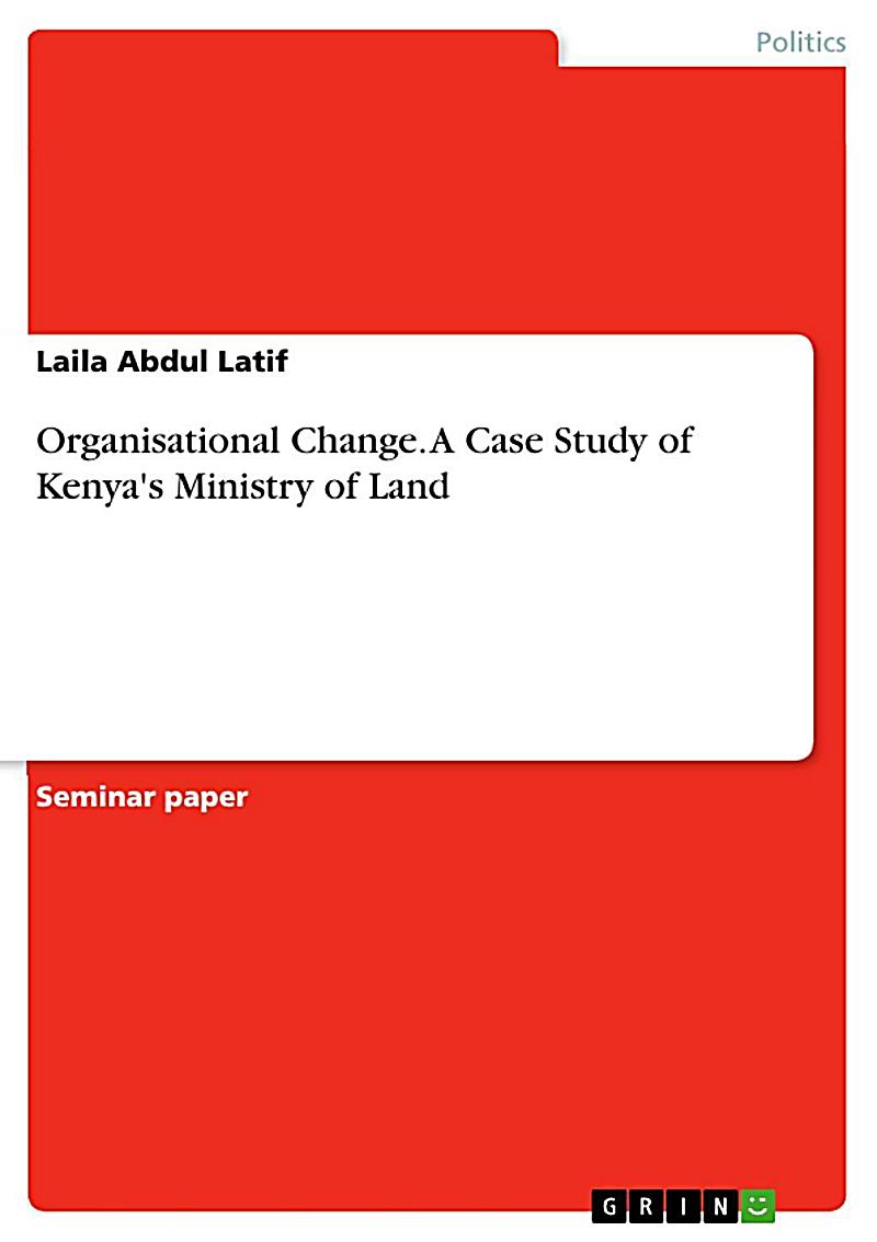 Organisational Change. A Case Study of Kenya´s Ministry of Land