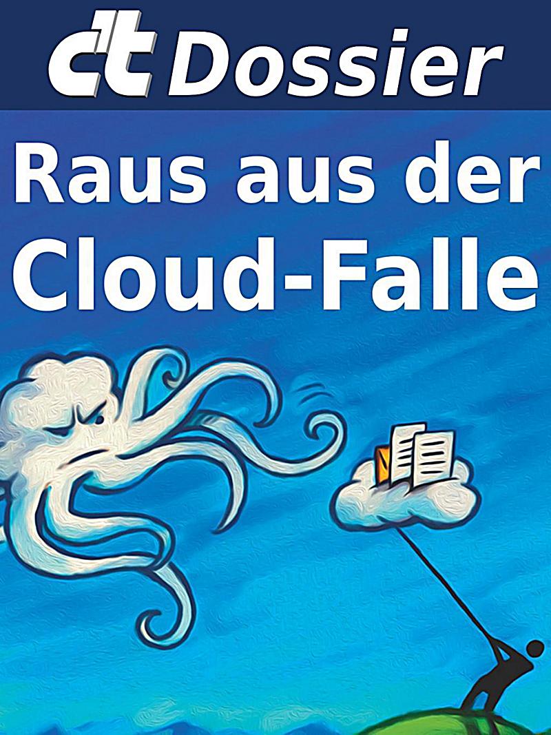 c't: c't Dossier: Raus aus der Cloud-Falle
