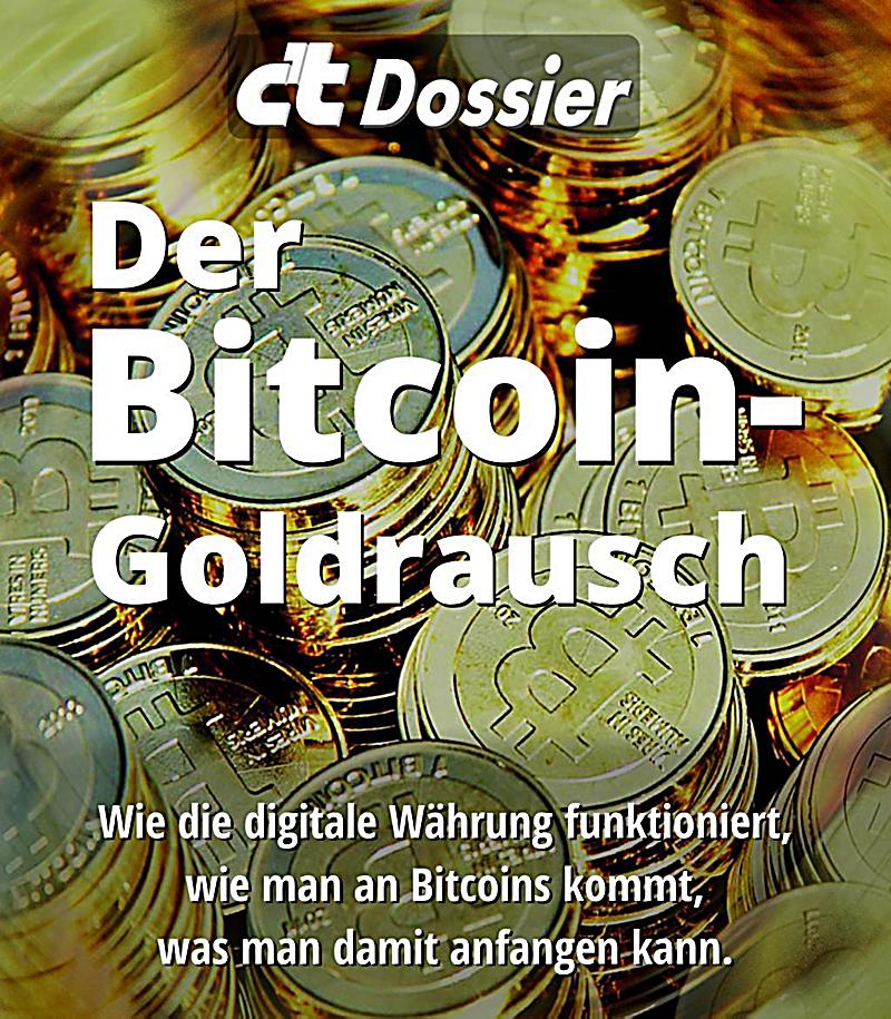 c't: c't Dossier: Der Bitcoin-Goldrausch