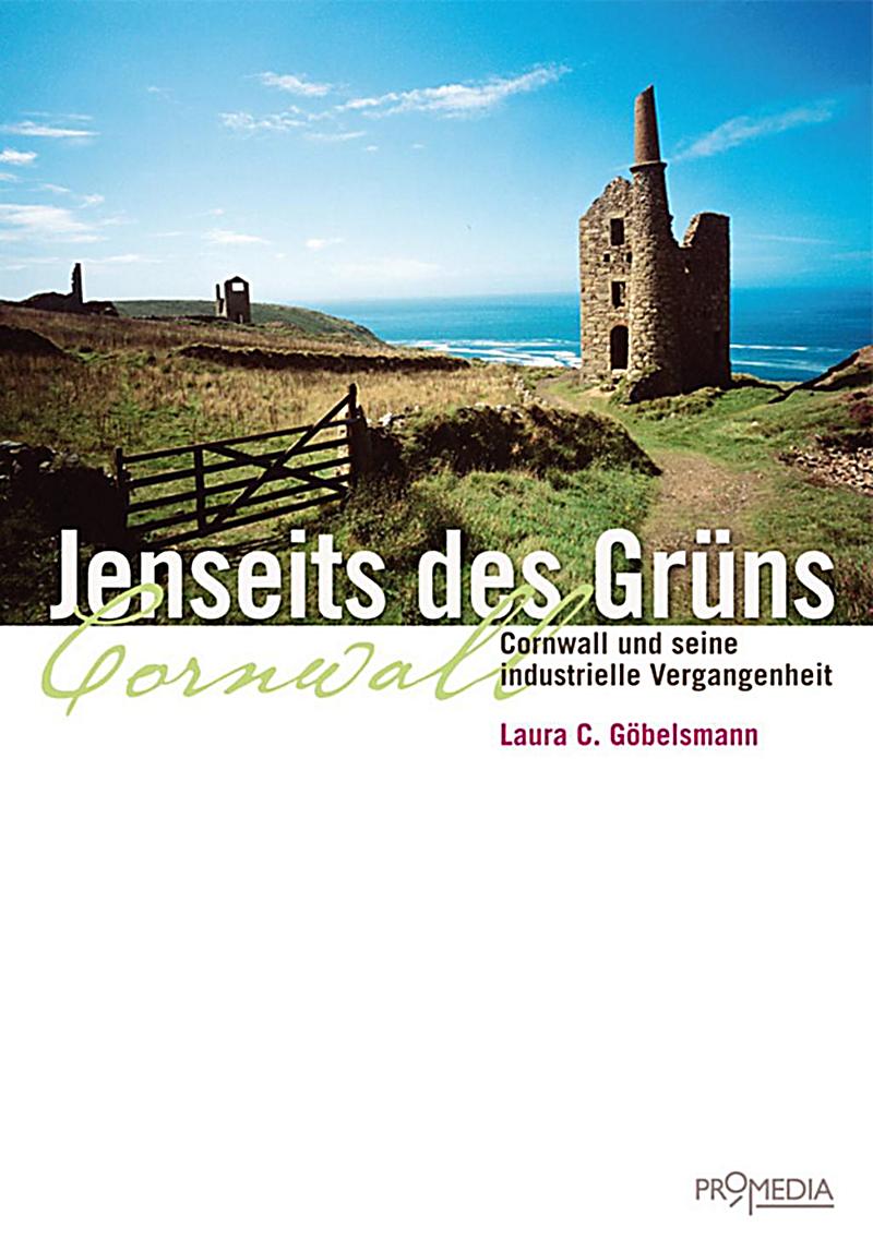 Jenseits des Gr?ns. Cornwall und seine industrielle Vergangenheit
