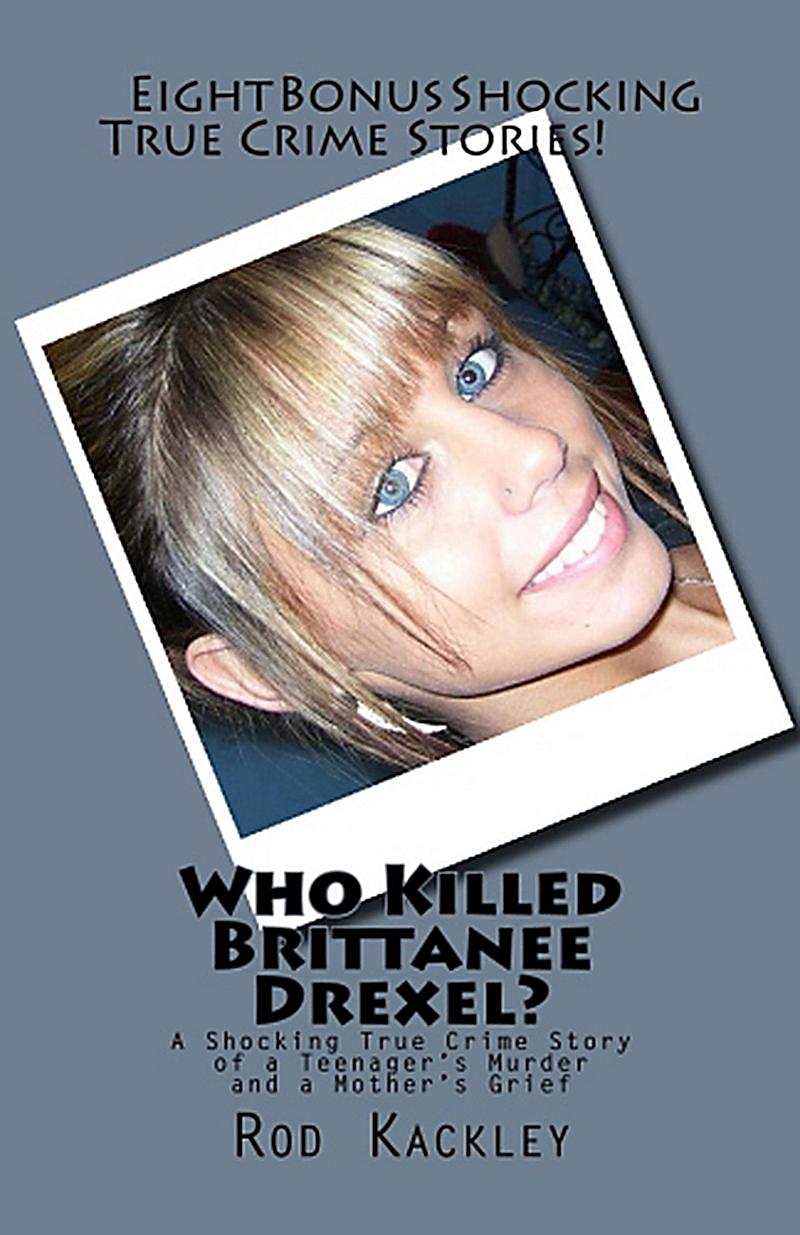 Who Killed Brittanee Drexel? A Shocking True Crime Story of a Teenager's Murder and a Mother's Grief (Shocking True Crime Stories)