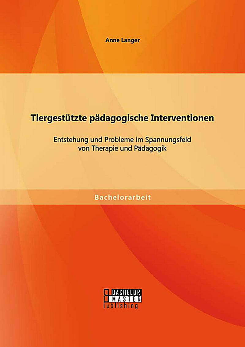 Tiergest?tzte p?dagogische Interventionen: Entstehung und Probleme im Spannungsfeld von Therapie und P?dagogik