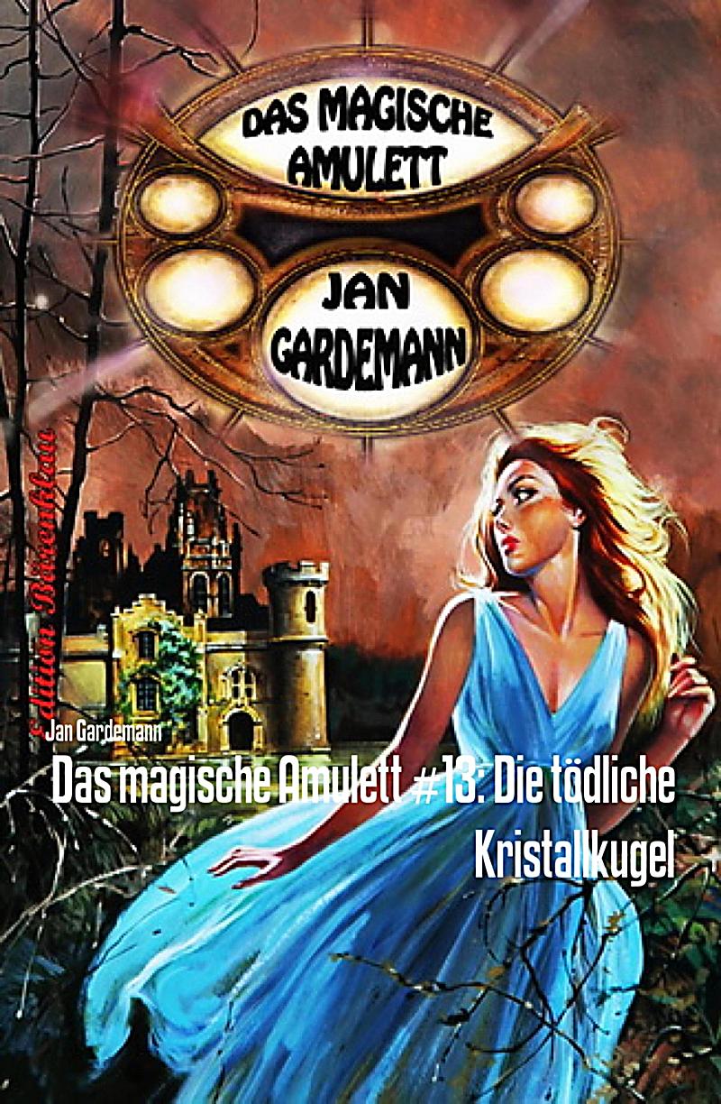 Das magische Amulett #13: Die t?dliche Kristallkugel