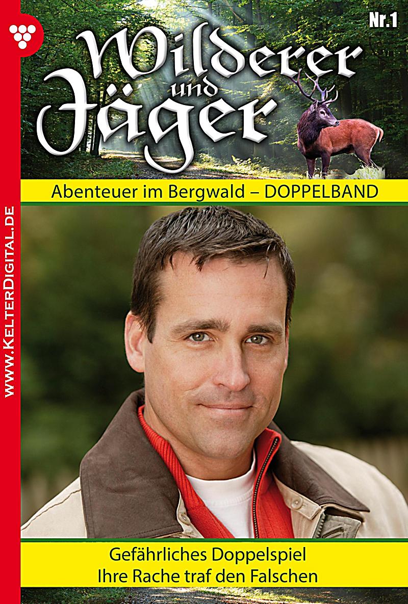 Wilderer und J?ger: Wilderer und J?ger 1 - Heimatroman