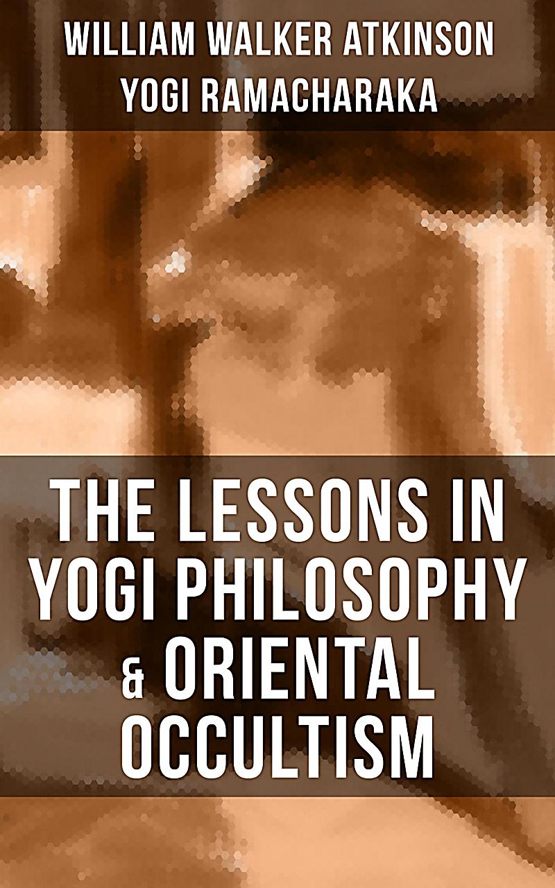 The Lessons in Yogi Philosophy & Oriental Occultism