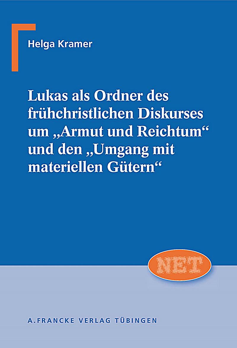 Lukas als Ordner des frühchristlichen Diskurses um 'Armut und Reichtum' und den 'Umgang mit materiellen Gütern