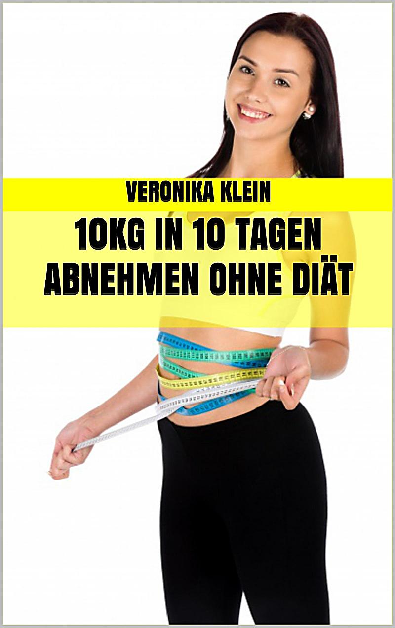 10kg in 10 Tagen abnehmen ohne Diät