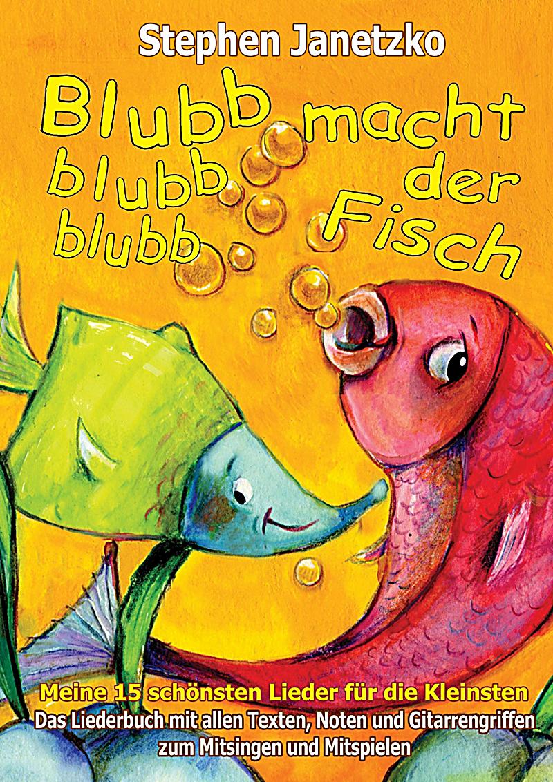 Blubb, blubb, blubb, macht der Fisch - Meine 15 sch?nsten Lieder f?r die Kleinsten
