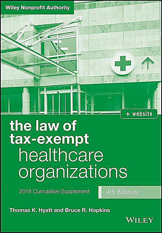 The Law of Tax-Exempt Healthcare Organizations, 2018 Supplement