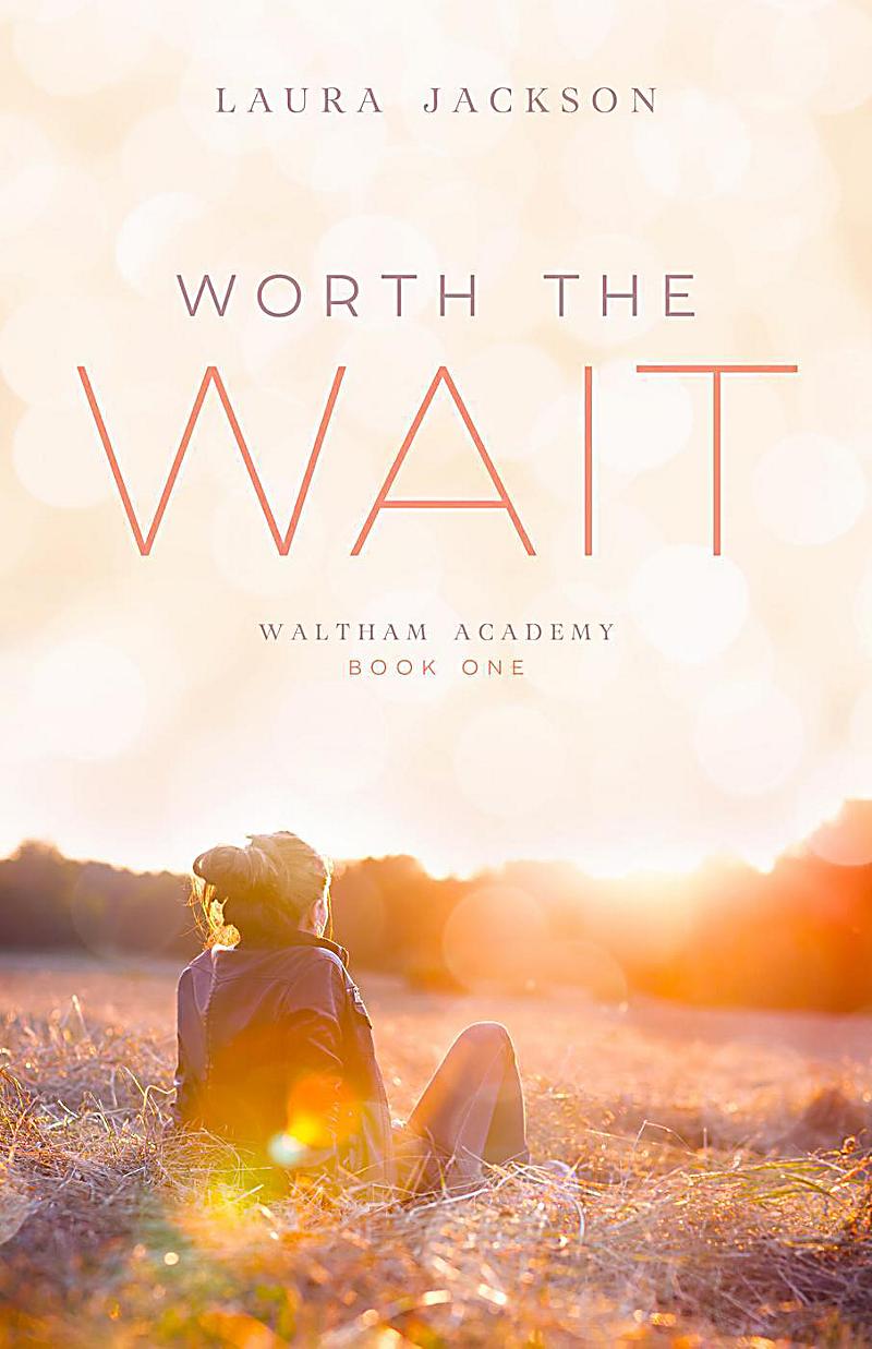 Worth the Wait (Waltham Academy, #1)