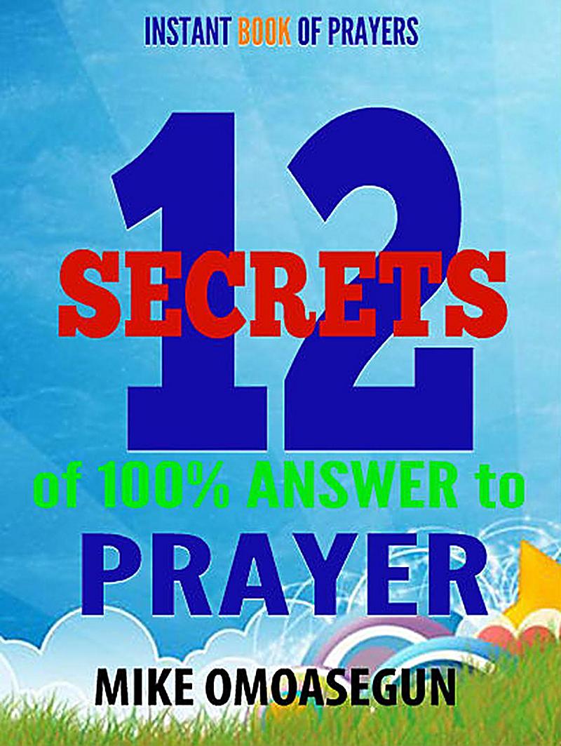 The 12 Secrets for 100% Answered Prayers