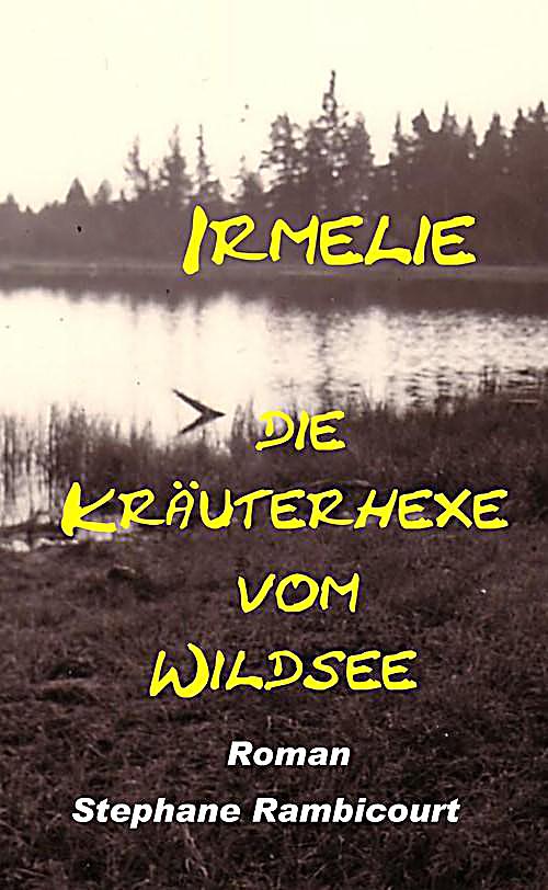 Irmelie, die Kräuterhexe vom Wildsee
