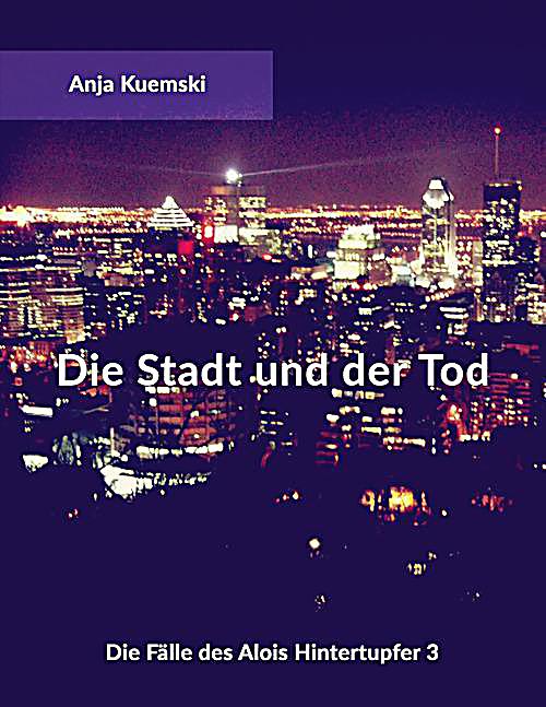 Die F?lle des Alois Hintertupfer: Die Stadt und der Tod