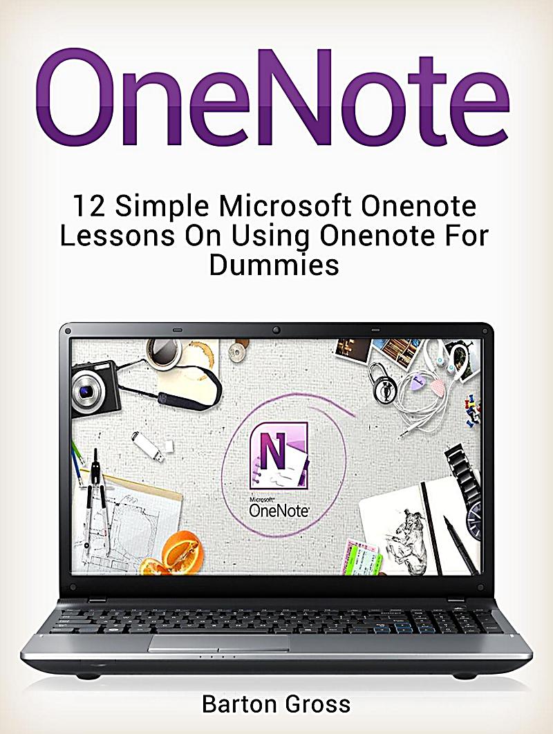 OneNote: 12 Simple Microsoft Onenote Lessons on Using Onenote for Dummies