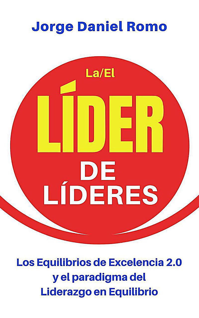 L?der de L?deres (Los Equilibrios de Excelencia 2.0 y el paradigma del Liderazgo en Equilibrio)