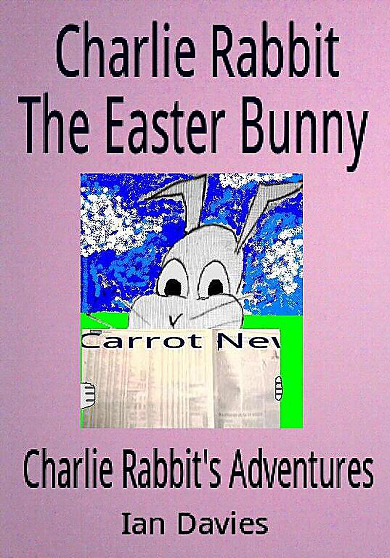Charlie Rabbit the Easter Bunny (Charlie Rabbit´s Adventures)